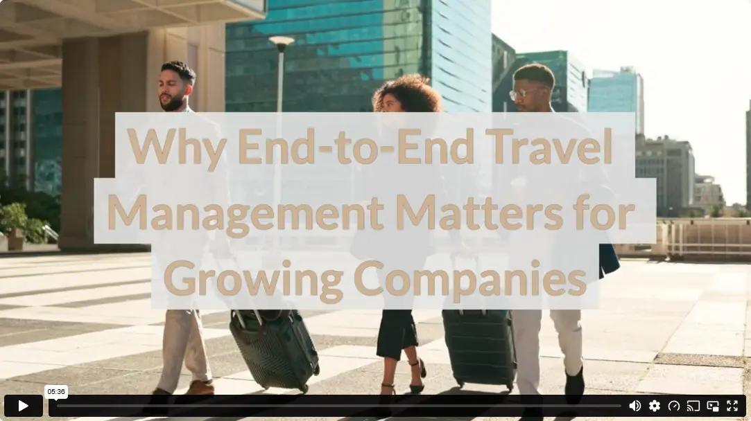 Why End-to-End Travel Management Matters for Growing Companies